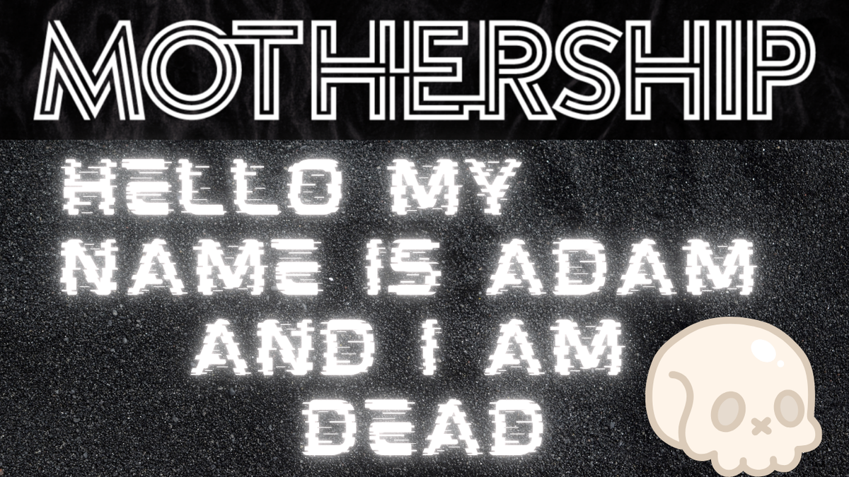 Cover art for Hello my name is Adam and I am dead - Mothership